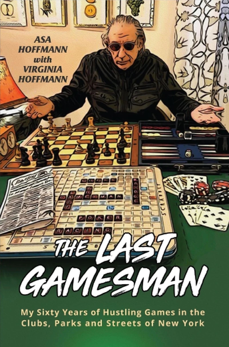 the Last Gamesman: My Sixty Years of Hustling Games Clubs, Parks and Streets New York