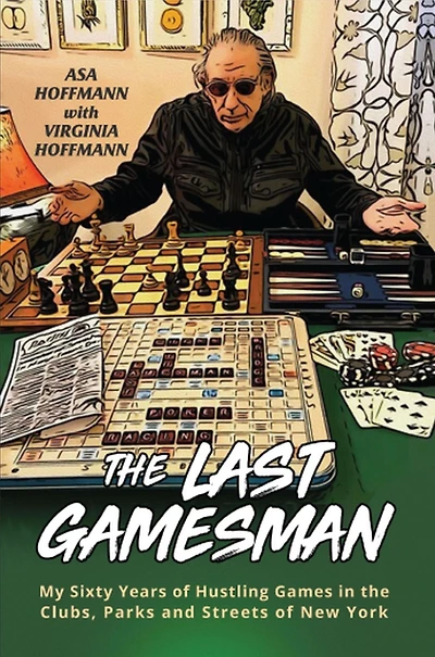 the Last Gamesman: My Sixty Years of Hustling Games Clubs, Parks and Streets New York