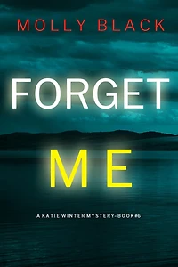 Forget Me (A Katie Winter FBI Suspense ThrillerBook 6)