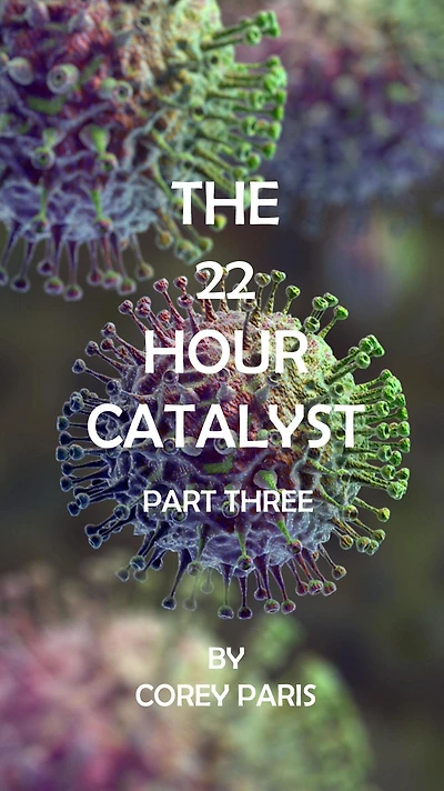 THE 22 HOUR CATALYST -Part Three