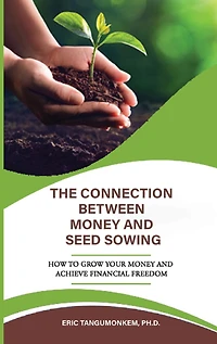 The Connection Between Money and Seed Sowing: How to Grow Your Money and Achieve Financial Freedom