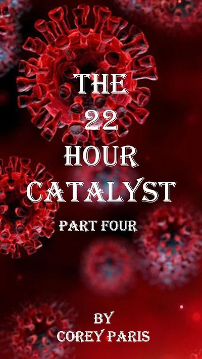 THE 22 HOUR CATALYST-Part four