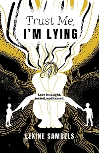 Trust Me, I'm Lying: Love is taught, tested, and tamed.