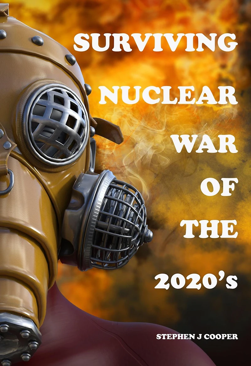 Surviving Nuclear War of the 2020s: Prepare for Nuclear War: Survival Guide