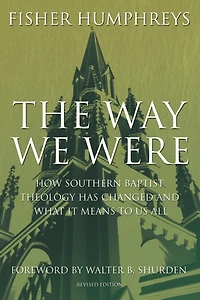 The Way We Were: How Southern Baptist Theology Has Changed and What It Means to Us All