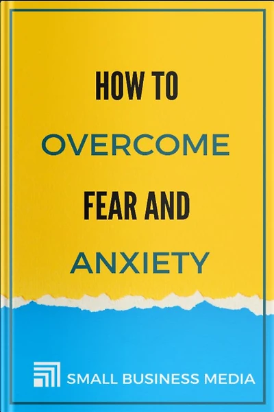 How To Overcome Fear And Anxiety