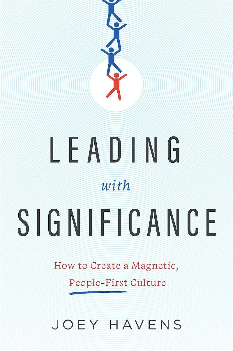 Leading with Significance: How to Create a Magnetic, People-First Culture