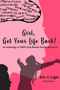 Girl, Get Your Life Back: An Anthology of Hope from Women Stroke Survivors