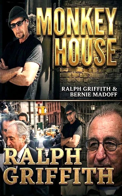 MONKEY HOUSE: Ralph Griffith and Bernie Madoff