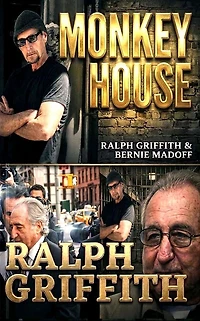 MONKEY HOUSE: Ralph Griffith and Bernie Madoff