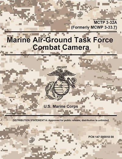 Marine Corps Tactical Publication MCTP 3-32A (Formerly MCWP 3-33.7) Air-Ground Task Force Combat Camera