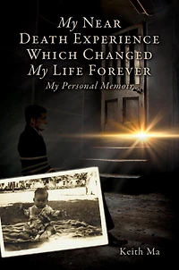 My Near Death Experience Which Changed Life Forever: Personal Memoir