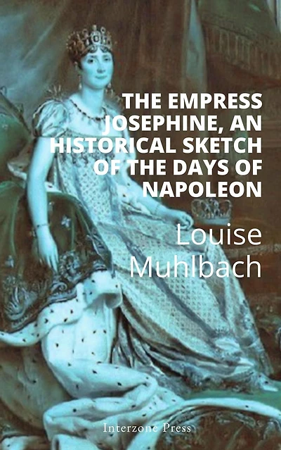 Empress Josephine An Historical Sketch Of The Days Napoleon