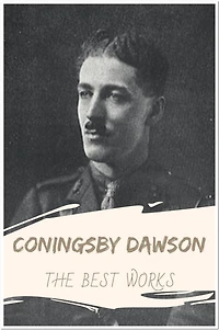 Coningsby Dawson The Best Works: Collection Includes Murder Point, Christmas Outside of Eden, and More
