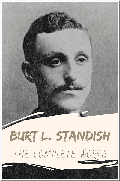 Burt L. Standish The Complete Works: Collection Includes Frank Merriwell's Cruise, Owen Clancy's Happy Trail, Frank Merriwell at Yale, and More