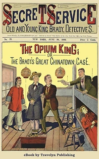 The Opium King: or, The Bradys' Great Chinatown Case