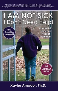 I Am Not Sick I Don't Need Help!: How to Help Someone Accept Treatment - 20th Anniversary Edition