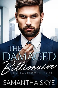 The Damaged Billionaire: A Second Chance Romance