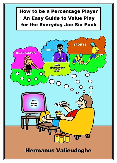 How to be a Percentage Player: An Easy Guide Value Play for the Everyday Joe Sixpack