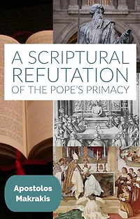 A Scriptural Refutation of the Popes Primacy