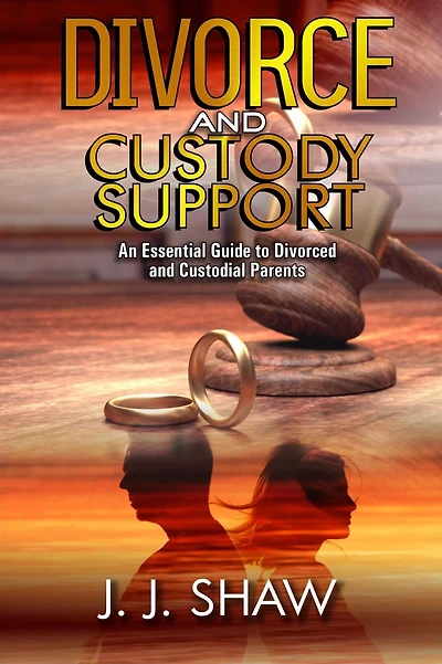 Divorce and Custody Support: An Essential Guide to Divorced and Custodial Parents