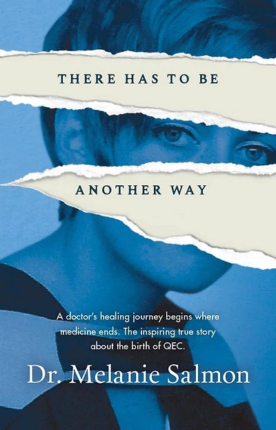 There Has to Be Another Way: A doctor's healing journey begins where medicine ends. the inspiring true story about birth of QEC.