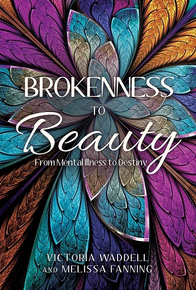 Brokenness to Beauty: From Mental Illness Destiny