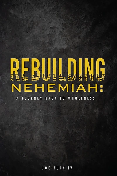 Rebuilding Nehemiah:: a journey back to wholeness