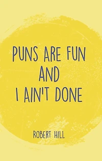 Puns Are Fun and I Ain't Done