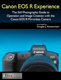 Canon EOS R Experience - The Still Photography Guide to Operation and Image Creation with the Canon EOS R
