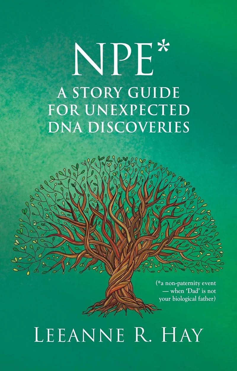 NPE* A story guide for unexpected DNA discoveries: (*a non-paternity event - when 'Dad' is not your biological father)