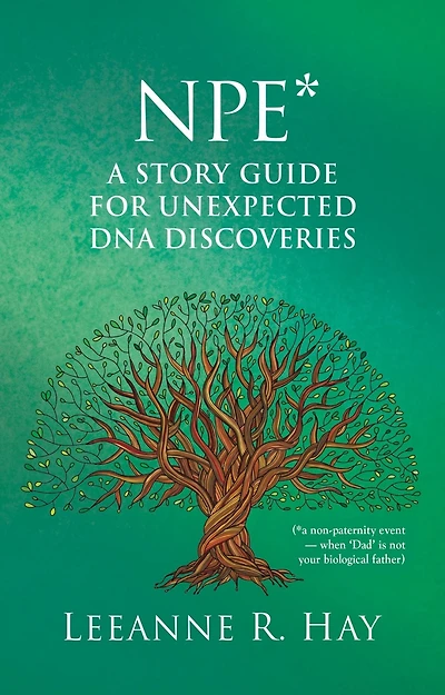 NPE* A story guide for unexpected DNA discoveries: (*a non-paternity event - when 'Dad' is not your biological father)