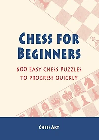 Chess for Beginners: 600 Easy Puzzles to progress quickly