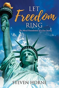 Let Freedom Ring: The Moral Foundations of a Free Society