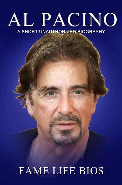 Al Pacino A Short Unauthorized Biography