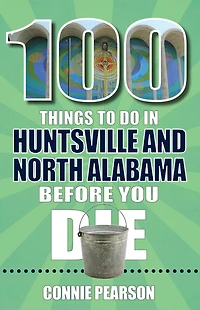 100 Things to Do Huntsville and North Alabama Before You Die