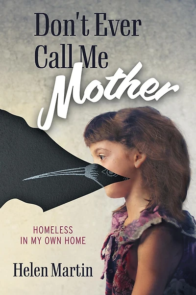 Don't Ever Call Me Mother: Homeless My Own Home