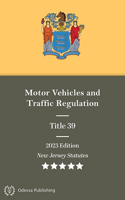 New Jersey Statutes 2023 Edition Title 39 Motor Vehicles and Traffic Regulation: Revised
