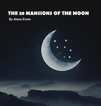 The 28 Mansions of the Moon (Lunar Mansions)