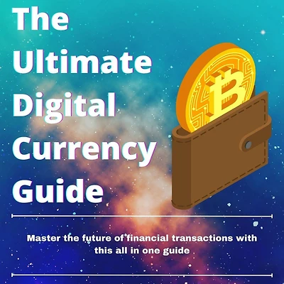 The Ultimate Digital Currency Guide - New and Revised 2022