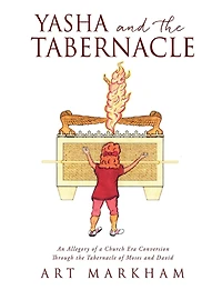 Yasha and the Tabernacle: An Allegory of a Church Era Conversion Through Tabernacle Moses David