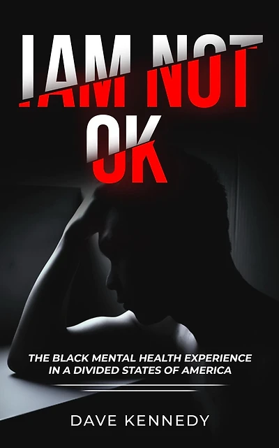 I AM NOT OKAY: The Black Mental Experience In A Divided State of America