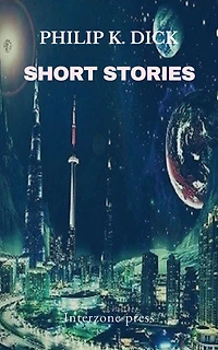 The Short Stories of Philip K. Dick