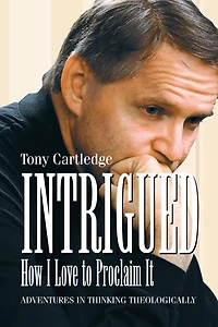 Intrigued, How I Love to Proclaim It: Adventures in Thinking Theologically