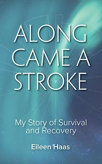 Along Came a Stroke: My Story of Survival and Recovery