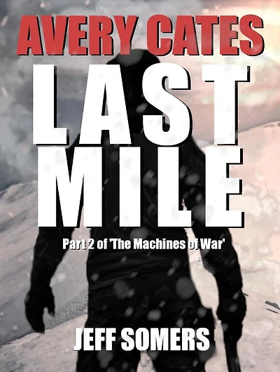 Avery Cates: The Last Mile: Part Two of "The Machines of War"