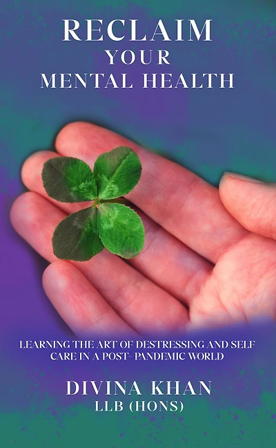 Reclaim Your Mental Health: Learning the Art of Destressing and Self-care a Post-pandemic World