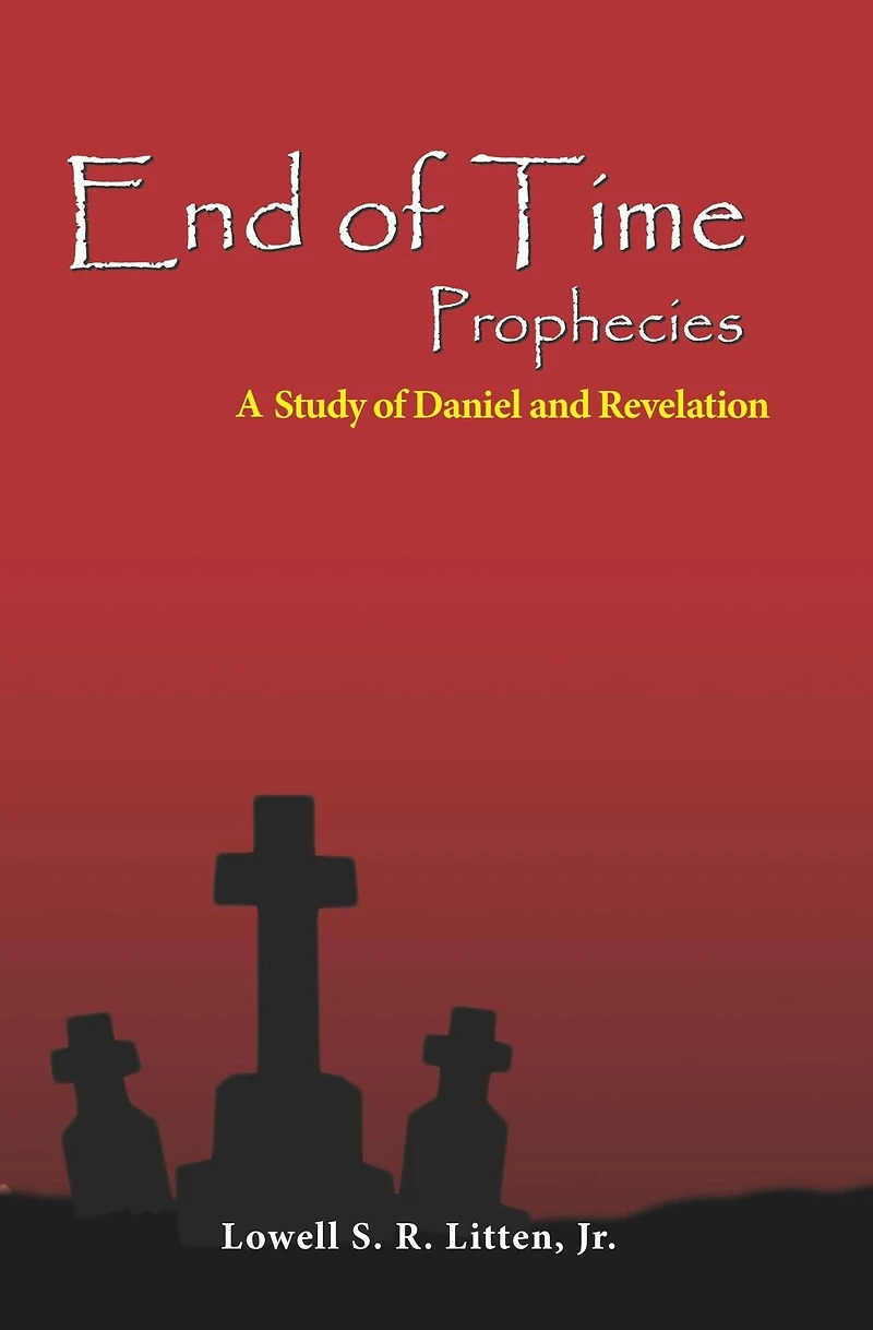 End of Time Prophecies: A Study of Daniel and Revelation