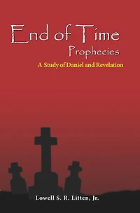 End of Time Prophecies: A Study of Daniel and Revelation