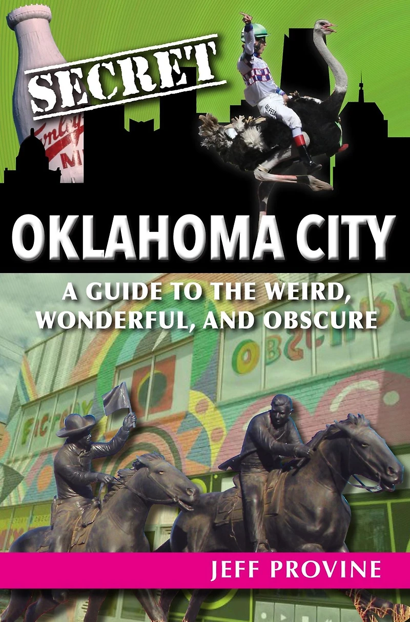 Secret Oklahoma City: A Guide to the Weird, Wonderful, and Obscure